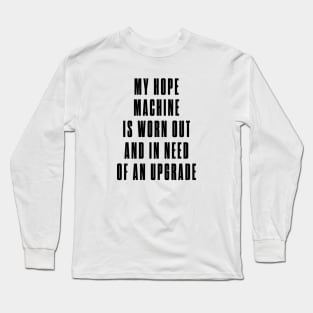 Hope Machine Long Sleeve T-Shirt